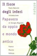 Il fiore degli inferi. Papavero da oppio e mondo antico di Paolo Nencini edito da Franco Muzzio Editore