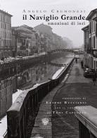 Il Naviglio Grande. Emozioni di ieri. Ediz. illustrata di Angelo Cremonesi edito da Viennepierre