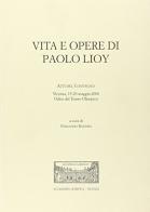Vita e opere di Paolo Lioy. Atti del Convegno (Vicenza, 19-20 maggio 2006) edito da Accademia Olimpica