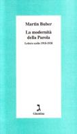 La modernità della parola. Lettere scelte (1918-1938) di Martin Buber edito da Giuntina