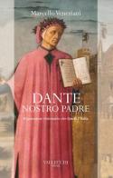 Dante, nostro padre. Il pensatore visionario che fondò l'Italia di Marcello Veneziani edito da Vallecchi Firenze