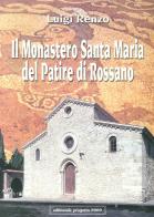 Il Monastero Santa Maria del Patire di Rossano di Luigi Renzo edito da Progetto 2000