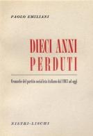 Dieci anni perduti. Cronache del PSI dal 1943 ad oggi di Paolo Emiliani edito da Nistri-Lischi