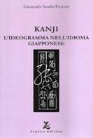 Kanji. L'ideogramma nell'idioma giapponese di Giancarla Fioroni Sandri edito da Zephyro Edizioni