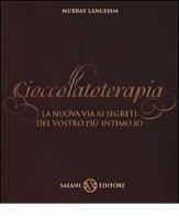 Cioccolatoterapia. La nuova via ai segreti del vostro più intimo io. Ediz. illustrata di Murray Langham edito da Salani