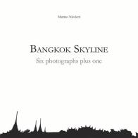 Bangkok Skyline. Six photographs plus one-Bangkok Skyline. Sei fotografie più una. Ediz. bilingue di Martino Nicoletti edito da Le Loup des Steppes