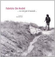 Fabrizio De André... In volo per il mondo... di Reinhold Kohl edito da Mori Editore