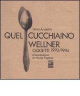 Quel cucchiaino Wellner. Oggetti (1970-1994) di Gino Anselmi edito da CLEAN