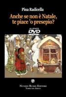 Anche se non è Natale te piace 'o presepio? Con DVD di Pina Radicella edito da Nunzio Russo Editore