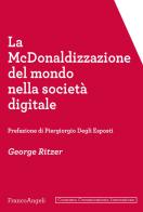 La McDonaldizzazione del mondo nella società  digitale di George Ritzer edito da Franco Angeli
