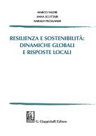 Resilienza e sostenibilità: dinamiche globali e risposte locali di Marco Valeri, Anna Scuttari, Harald Pechlaner edito da Giappichelli