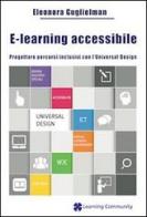 E-learning accessibile. Progettare percorsi inclusivi con l'Universal Design di Eleonora Guglielman edito da Learning Community