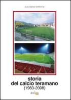 Storia del calcio teramano (1983-2008) di Elso Simone Serpentini edito da Artemia