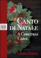 Canto di Natale. Testo inglese a fronte di Charles Dickens edito da Alia (Milano)
