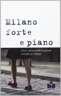 Milano forte e piano vol.1 edito da Happy Hour Edizioni