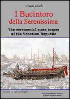 I Bucintoro della Serenissima. The ceremonial state barges of the Venetian Republic. Ediz. bilingue di Guido Ercole edito da Gruppo Modellistico Trentino