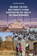 Religion, politics and Ethnicity in Iran: Investigating the Case of the Sunni Deobandis di Hoshang Noraiee edito da Europa Edizioni