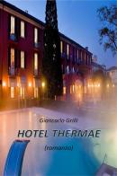 Hotel thermae di Giancarlo Grilli edito da Youcanprint