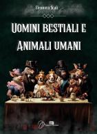 Uomini bestiali e animali umani di Eleonora Scali edito da Youcanprint
