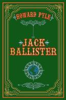 Jack Ballister. Nuova ediz. di Howard Pyle edito da StreetLib