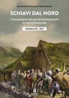 Schiavi dal nord. L'incursione dei pirati barbareschi in terra d'Islanda di Karl Smári Hreinsson, Adam Nichols edito da Passaggio al Bosco