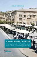 Il balcone sulla piazza. Personaggi, curiosità e un «pizzico» di storia tra via S. Marta, S. Cecilia e largo Trombetta di Cesare Giorgianni edito da Di Nicolò Edizioni