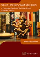 Covert hinduism, overt secularism. A postsecular reading of the Indian English novelistic tradition di Alessandro Vescovi edito da Milano University Press