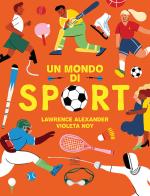 Un mondo di sport di Lawrence Alexander edito da Edizioni Clichy