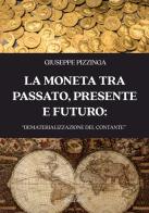 La moneta tra passato, presente e futuro: «dematerializzazione del contante» di Antonio Giuseppe Pizzinga edito da EBS Print