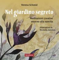 Nel giardino segreto. Meditazioni creative attorno alla nascita di Verena Schmid edito da Terra Nuova Edizioni