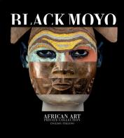 Black Moyo. African art. Private collection. Ediz. italiana e inglese di Michele Moser edito da Tau