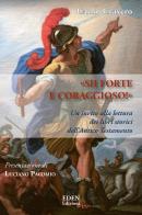 «Sii forte e coraggioso». Un invito alla lettura dei libri storici dell'Antico Testamento di Carlo Cravero edito da Eden