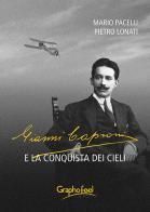 Gianni Caproni e la conquista dei cieli di Mario Pacelli, Pietro Lonati edito da Graphofeel