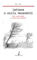 Lettere a Carla Benedetti. Dai suoi amici e dalle sue amiche edito da Prospero Editore