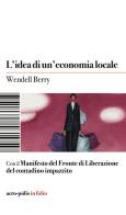 L'idea di un'economia locale di Berry Wendell edito da Acro-Pòlis