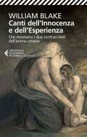 Canti dell'innocenza e dell'esperienza. Che mostrano i due contrari stati dell'anima umana di William Blake edito da Feltrinelli