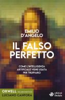 Il falso perfetto. Come l'intelligenza artificiale viene usata per truffarci di Emilio Maria D'Angelo edito da edizioni Dedalo