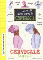 Cervicale, no grazie! Come curare la cervicalgia. Una macchina perfetta. Ediz. a colori edito da Edizioni del Baldo