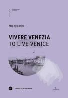 Vivere Venezia-To live Venice. Ediz. bilingue di Aldo Aymonino edito da Università Iuav di Venezia