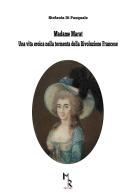 Madame Marat. Una vita eroica nella tormenta della Rivoluzione Francese di Stefania Di Pasquale edito da Mreditori