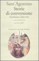 Storie di conversione. (Confessioni, Libro VIII). Testo latino a fronte di Agostino (sant') edito da Marsilio