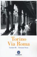 Torino. Via Roma. Ediz. illustrata di Luciano Re, Giovanni Sessa edito da Il Quadrante
