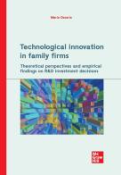 Technological innovation in family firms. Theoretical perspectives and empirical findings on R&D investment decisions di Mario Ossorio edito da McGraw-Hill Education