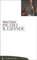 Pietro il Grande di Henri Troyat edito da Bompiani