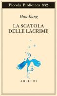 La scatola delle lacrime di Han Kang edito da Adelphi