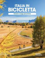 Ciclovie a lunga percorrenza. Italia in bicicletta. National geographic edito da White Star