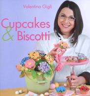 Cupcakes & biscotti di Valentina Gigli edito da LT Editore