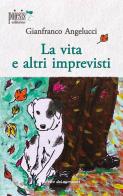 La vita e altri imprevisti di Gianfranco Angelucci edito da Poiesis (Alberobello)