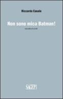 Non sono mica Batman! di Riccardo Casale edito da SAGEP