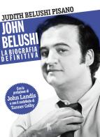 John Belushi. La biografia definitiva di Judith Belushi Pisano, Tanner Colby edito da Sagoma